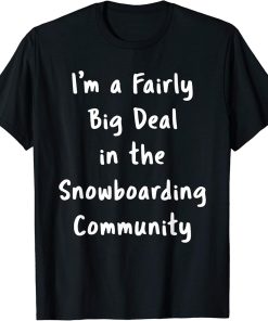 Snowboarding Big Deal Sarcastic Funny Saying Hobby Gift T-Shirt