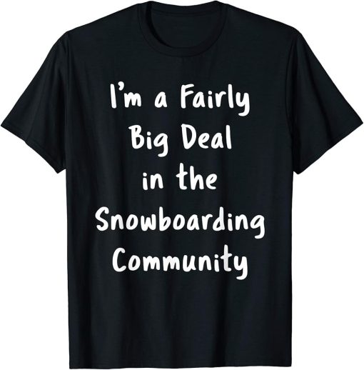 Snowboarding Big Deal Sarcastic Funny Saying Hobby Gift T-Shirt