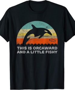 Funny Orca This Is Orcaward And A Little Fishy Pun T-Shirt